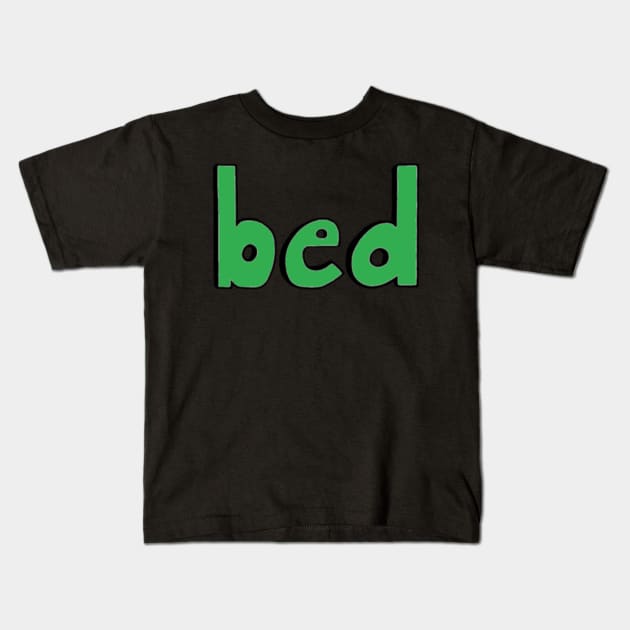 This is the word BED Kids T-Shirt by Embracing-Motherhood